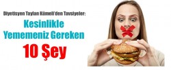 Kesinlikle yememeniz gereken 10 şey Kesinlikle yememeniz gereken 10 şey